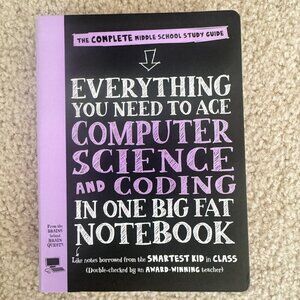 Everything You Need to Ace Computer Science and Coding in One Big Fat Notebook